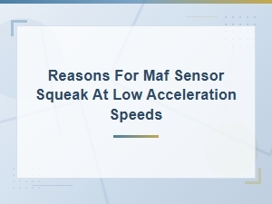 Reasons for Maf Sensor Squeak at Low Acceleration Speeds