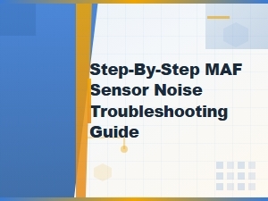 Step-By-Step Maf Sensor Noise Troubleshooting Guide