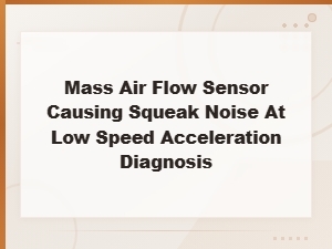 Mass Air Flow Sensor Squeak Noise During Low Speed Acceleration Diagnosis