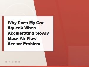 Car Squeaking When Accelerating Slowly: Mass Air Flow Sensor Causes and Fixes